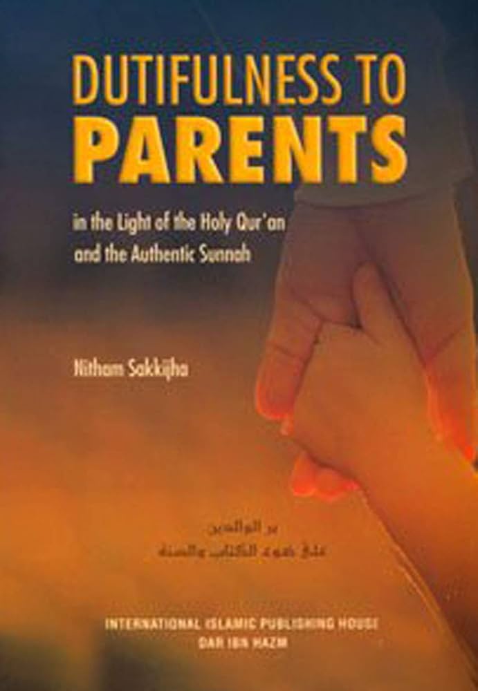 Dutifulness to Parents in the Light of the Holy Qur'an and the Authentic Sunnah