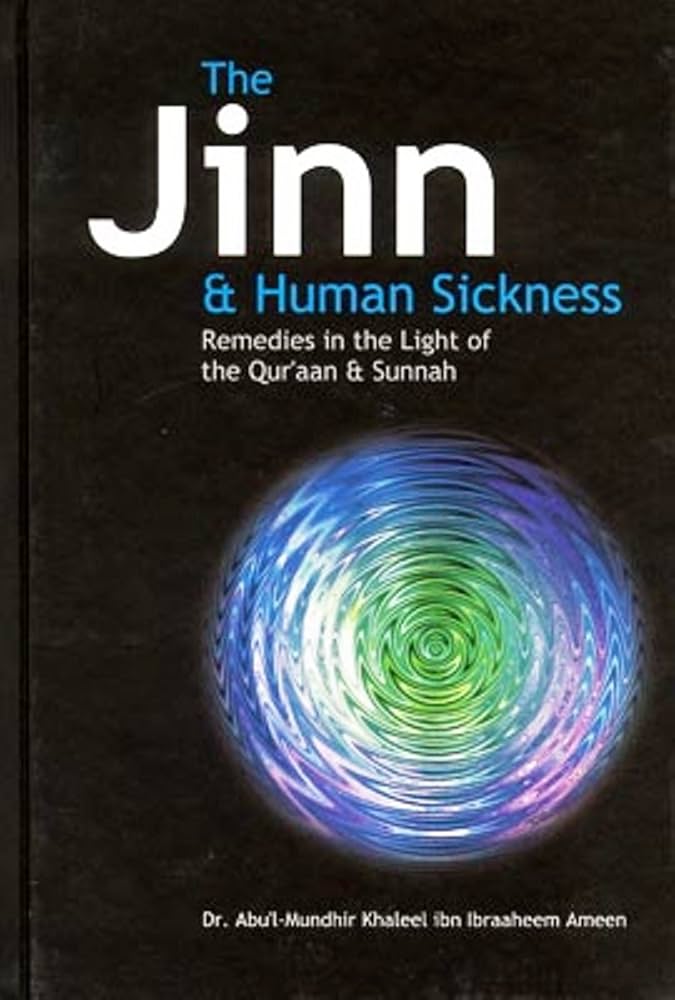 The Jinn and Human Sickness:Remedies in the light of the Qur'aan And Sunnah