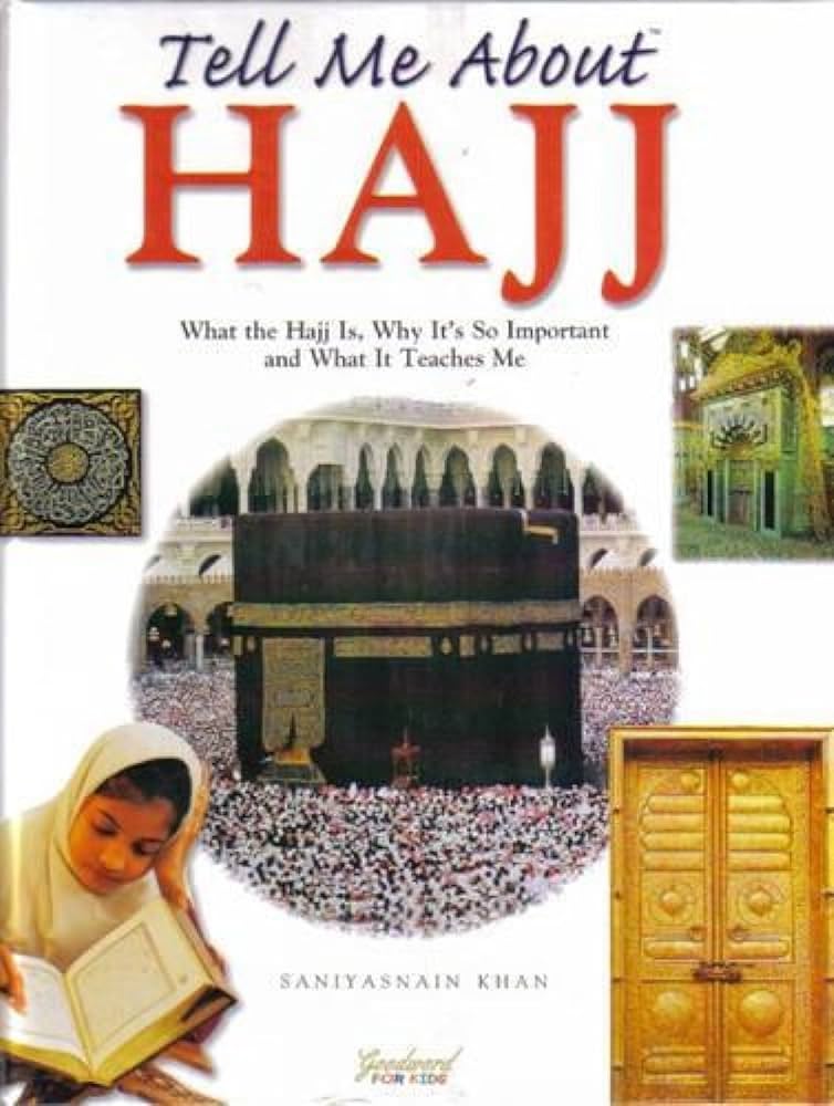 Tell Me About Hajj: What the Hajj Is, Why It's So Important & What It Teaches