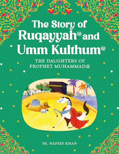 The Story of Ruqayyah and Umm Kulthum: The daughters of the Prophet Muhammad (SAW)