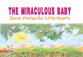 The Miraculous Baby: Quran Stories for Little Hearts: Islamic Children's Books on the Quran, the Hadith and the Prophet Muhammad