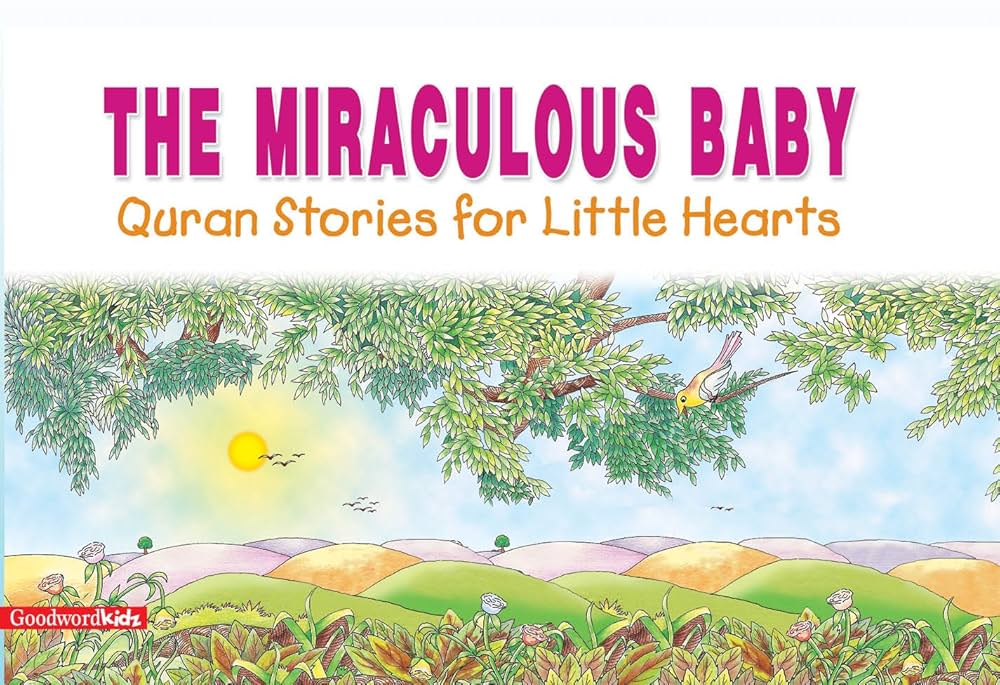 The Miraculous Baby: Quran Stories for Little Hearts: Islamic Children's Books on the Quran, the Hadith and the Prophet Muhammad
