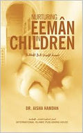 Nurturing Eeman in Children By Dr. Aisha Hamdan