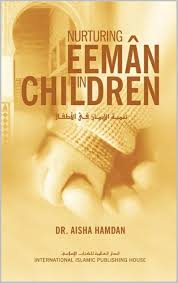 Nurturing Eeman in Children By Dr. Aisha Hamdan