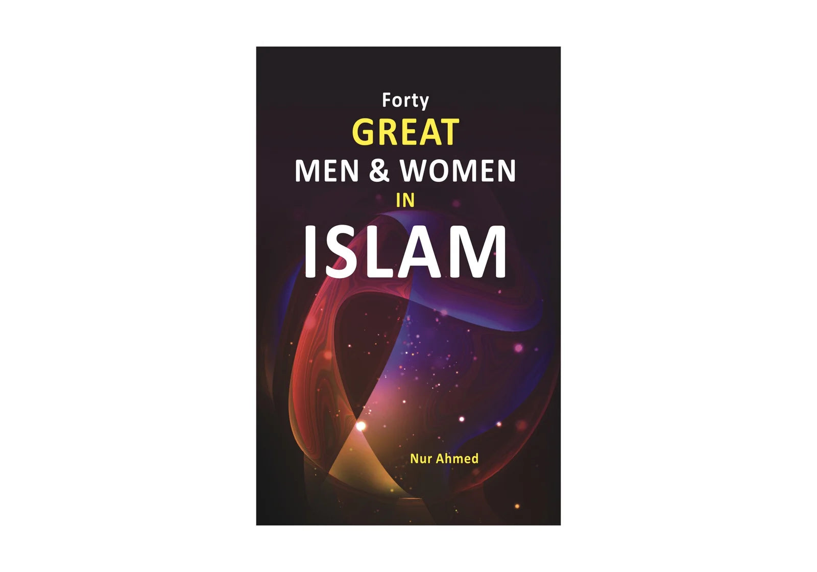 Forty Great Men & Women In Islam