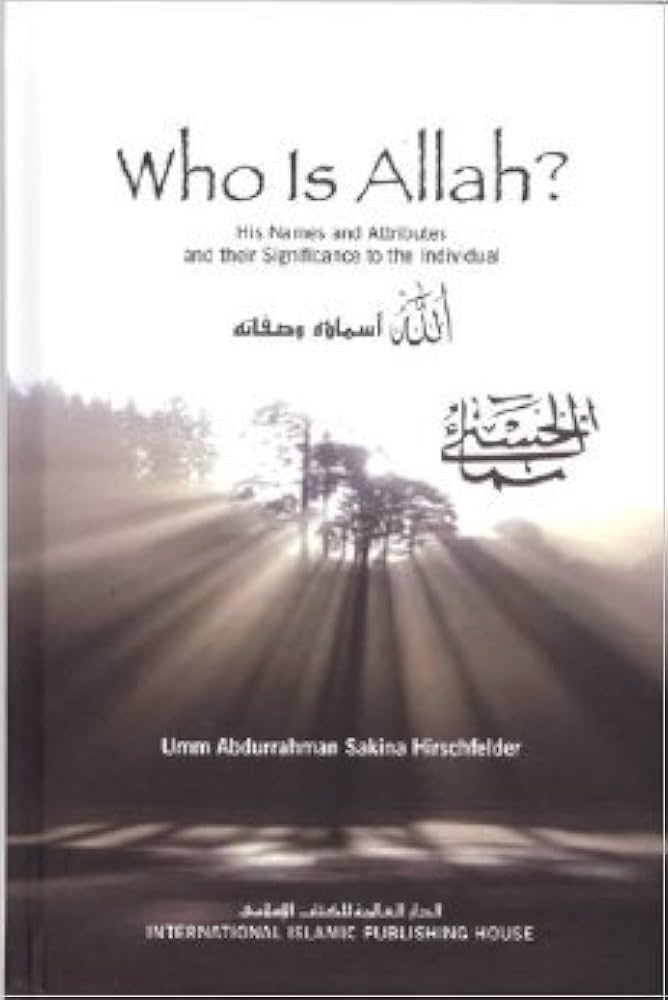 Who Is Allah?: His Names and Attributes and Their Significance to the Individual = Allaah: Asmaauhu Wa-Osifaatuh